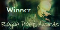WINNER  Rogue Poet Awards, Round 6, 2008
