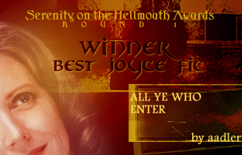 Serenity on the Hellmouth Awards, Round 1 -- Best Joyce (1st Place)