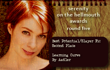 Serenity on the Hellmouth Awards, Round 5  2nd Place, Potential/Slayer Fic