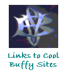 Links to Cool Buffy Sites  Last updated July 2002. Looking for other stories, episode transcripts, posting boards, or the like? Check here.
